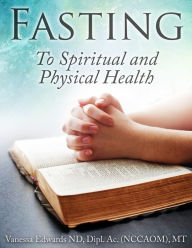 Title: Fasting-To Spiritual and Physical Health, Author: Dr. Vanessa Edwards