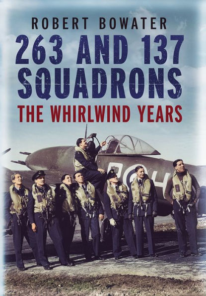 263 and 137 Squadrons: The Whirlwind Years