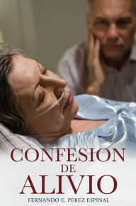 Title: CONFESION DE ALIVIO, Author: FERNANDO E. PEREZ ESPINAL