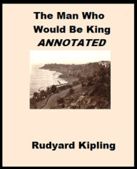 Title: The Man Who Would Be King (Annotated), Author: Rudyard Kipling