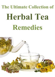 Title: The Ultimate Collection of Herbal Tea Remedies, Author: Valerie Collins