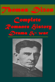 Title: Thomas Dixon 11 - The Fall of a Nation Clansman Victim A Man of the People Sins of the Father Southerner Man in Gray Comrades: A Historical Romance of the Ku Klux Klan Real Jefferson Davis Drama of Abraham Lincoln North and South Real Lincoln Root of Evil, Author: Thomas Dixon