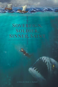 Title: Sovereign, Soldier, Sinner, Saint, Author: Mark A. Turbett