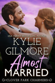 Title: Almost Married: Clover Park STUDS, Book 2, Author: Kylie Gilmore