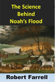 Title: The Science Behind Noah's Flood, Author: Robert Farrell