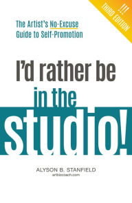 Title: I'd Rather Be In The Studio!: The Artistt, Author: Alyson B. Stanfield