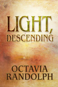 Title: Light, Descending, Author: Octavia Randolph