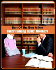 Title: Best of the Best Sellers Understanding Injury Attorneys (understandable, understandably, understander, understander, understanding, understanding, the, understandingly, understanding, understate, understated), Author: Resounding Wind Publishing