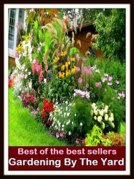 Title: Best of The Best Sellers	Gardening By The Yard (back yard, bed, field, greenhouse, nursery, patio, terrace, conservatory, enclosure, hothouse), Author: Resounding Wind Publishing