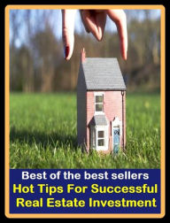 Title: Best of The Best Sellers	Hot Tips For Successful Real Estate Investment (accomplishment, achievement, advance, benefit, boom, fame, gain, happiness, profit, progress), Author: Resounding Wind Publishing