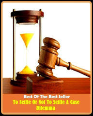 Title: Best of the Best Sellers To Settle Or Not To Settle A Case Dilemma ( Dilemma, Aristotelian sorites, vexed question, Gordian knot, unassuredness, baffle, teaser, bewilderment, stymie, bother, stalemate), Author: Resounding Wind Publishing