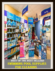 Title: Best of the Best Sellers Swimming Pool Supplies For Cleaning (basin, lake, swimming pool, millpond, tarn, bath, pond, tank, matatoriumm splash, lagoon, puddle, mere), Author: Resounding Wind Publishing