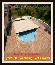 Title: Best of the Best Sellers Types Of Swimming Pool Covers (basin, lake, swimming pool, millpond, tarn, bath, pond, tank, matatoriumm splash, lagoon, puddle, mere), Author: Resounding Wind Publishing