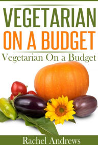 Title: Vegetarian on a Budget: 50 Quick and Easy Recipes, Author: Rachel Andrews