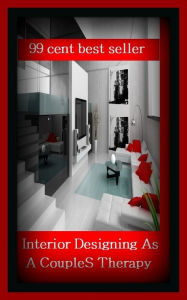 Title: 99 Cent Best Seller Interior Designing As A Couple S Therapy ( architecture, structural design, building, framework, pile, home, house, planning, design, construction, style, manner ), Author: Resounding Wind Publishing