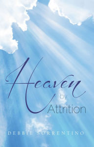 Title: Heaven by Attrition, Author: Debbie Sorrentino