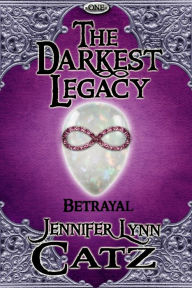 Title: The Darkest Legacy: Betrayal (One), Author: Jennifer Lynn Catz