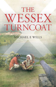 Title: The Wessex Turncoat, Author: Michael E Wills