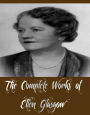 The Complete Works of Ellen Glasgow (11 Complete Works of Ellen Glasgow Including The Wheel of Life, Virginia, Life and Gabriella, Phases of an Inferior Planet, The Ancient Law, The Battle Ground, The Deliverance, And More)