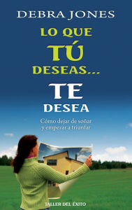 Title: Lo que tu deseas... te desea, Author: Debra Jones