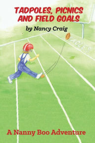 Title: Tadpoles, Picnics and Field Goals, Author: Nancy Craig