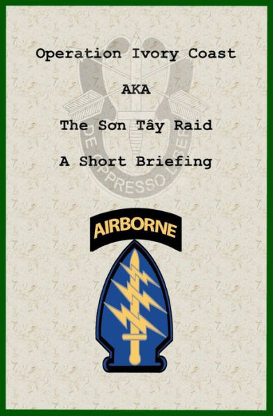 Operation Ivory Coast AKA The Son Tay Raid: A Short Briefing