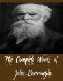 The Complete Works of John Burroughs (22 Complete Works of John Burroughs Including John James Audubon, Locusts and Wild Honey, My Boyhood, Squirrels and Other Fur-Bearers, The Breath of Life, The Last Harvest, Time and Change, Under the Maples, And More)