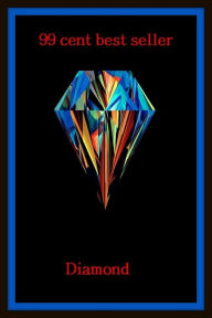 Title: 99 Cent Best Seller Diamond ( diamond, gem, jewel, rhinestone, allotrope, corundum, ice, lozenge, paragon, rhombus, rock, solitaire, zircon, bort, brilliant, jager ), Author: Resounding Wind Publishing