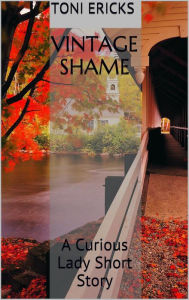 Title: Vintage Shame, A Curious Lady Short Story, Author: Toni Ericks