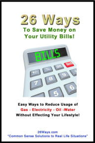 Title: 26 Ways to Save Money on Your Utility Bills, Author: 26 Ways
