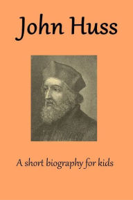 Title: John Huss, a short biography for kids, Author: Rev. Dr. Tweedie