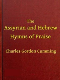 Title: The Assyrian and Hebrew Hymns of Praise, Author: Charles Gordon