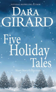 Title: Five Holiday Tales, Author: Dara Girard