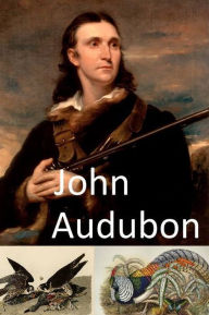 Title: John James Audubon, Artist and Naturalist, Author: Peter Kreutzer