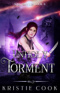 Title: Unholy Torment (Soul Savers Series #6), Author: Kristie Cook