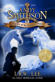 Title: Disgrace of the Unicorn's Honor (Andy Smithson Book Three), Author: L. R. W. Lee