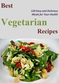 Title: Best Vegetarian Recipes: 120 Easy and Delicious Meals for Your Health, Author: Jerome Henry