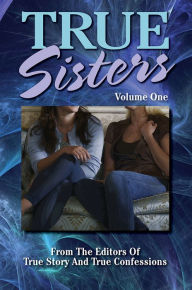 Title: True Sisters Volume 1, Author: The Editors Of True Story And True Confessions