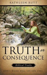 Title: TRUTH OR CONSEQUENCE, Author: KATHLEEN RUTT