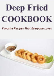 Title: Deep Fried Cookbook: Favorite Recipes That Everyone Loves, Author: Randy Brown