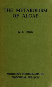 Title: The Metabolism of Algae, Author: Gordon Elliott Fogg