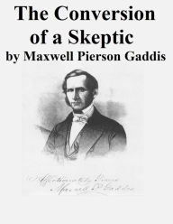 Title: The Conversion of a Skeptic, Author: Maxwell Pierson Gaddis