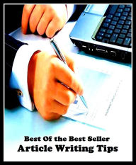 Title: Best of the Best Sellers Article Writing Tips ( action, adjunct, affair, case, cause, portion, respect, scence, status, event), Author: Resounding Wind Publishing