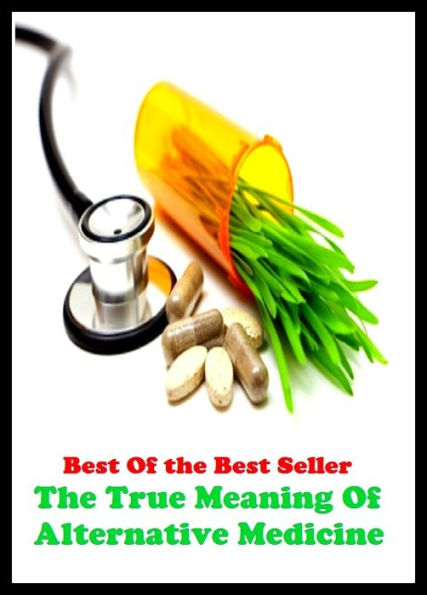 Best of the Best Sellers The True Meaning Of Alternative Medicine (pharmaceutical, medication, antibiotic, cure, remedy, cure, prescription, pill, wonder drug, penicillin)