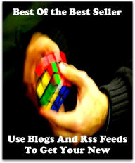 Title: Best of the best sellers Use Blogs And Rss Feeds To Get Your New ( online marketing, computer, hardware, blog, frequency, laptop, web, net, mobile, broadband, wifi, internet, bluetooth, wireless, e mail, download, up load ), Author: Resounding Wind Publishing