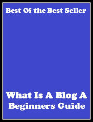 Title: Best of the best sellers What Is A Blog A Beginners Guide To ( online marketing, computer, hardware, blog, frequency, laptop, web, net, mobile, broadband, wifi, internet, bluetooth, wireless, e mail, download, up load, personal area network ), Author: Resounding Wind Publishing