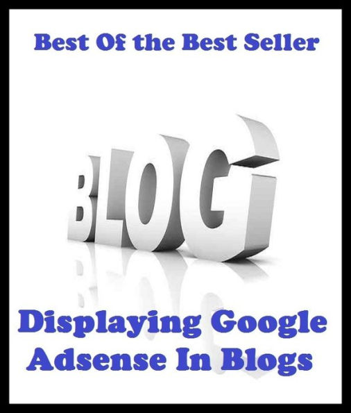 Best of the best sellers Displaying Google Adsense In Blogs ( online marketing, computer, hardware, blog, frequency, laptop, web, net, mobile, broadband, wifi, internet, bluetooth, wireless, e mail, download, up load, personal area network )