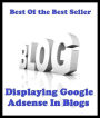 Best of the best sellers Displaying Google Adsense In Blogs ( online marketing, computer, hardware, blog, frequency, laptop, web, net, mobile, broadband, wifi, internet, bluetooth, wireless, e mail, download, up load, personal area network )