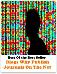 Title: Best of the best sellers Blogs Why Publish Journals On The Net ( online marketing, computer, hardware, blog, frequency, laptop, web, net, mobile, broadband, wifi, internet, bluetooth, wireless, e mail, download, up load, personal area network ), Author: Resounding Wind Publishing