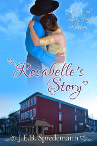 Title: Rosabelle's Story (An Amish Fairly Tale Novelette 2), Author: J.E.B. Spredemann